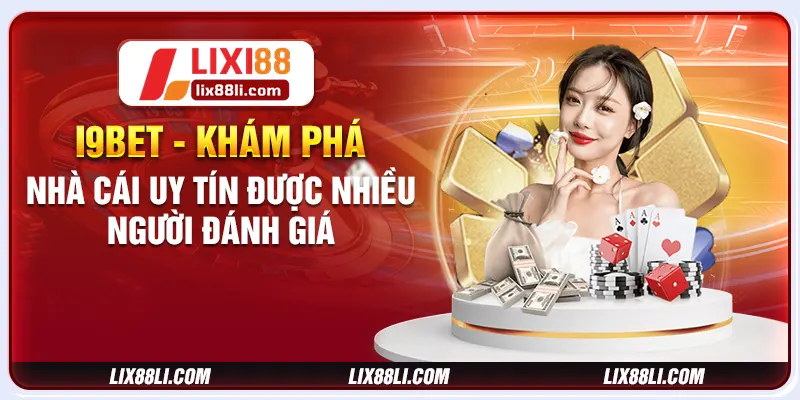 I9BET - Khám Phá Nhà Cái Uy Tín Được Nhiều Người Đánh Giá
