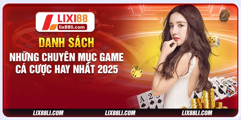 Danh sách những chuyên mục game cá cược hay nhất 2025