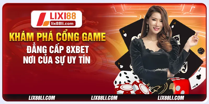 Khám phá cổng game đẳng cấp 8xbet nơi của sự uy tín 