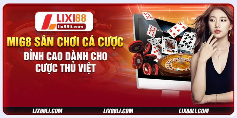 Mig8 – Sân Chơi Cá Cược Đỉnh Cao Dành Cho Cược Thủ Việt