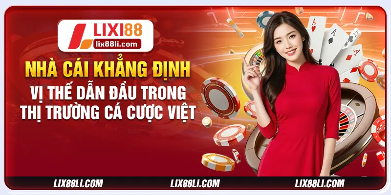 Nhà cái khẳng định vị thế dẫn đầu trong thị trường cá cược Việt