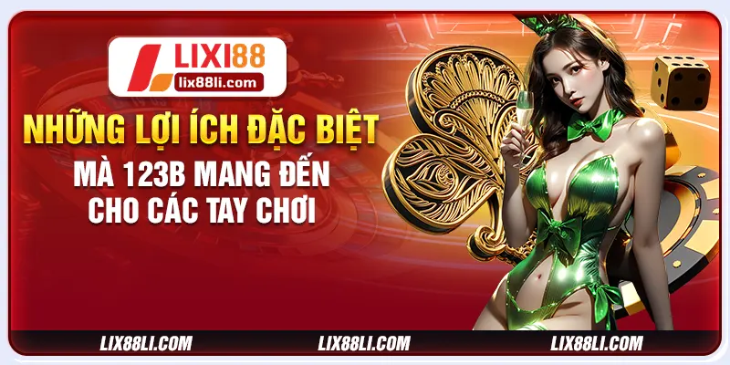 Những lợi ích đặc biệt mà 123b mang đến cho các tay chơi