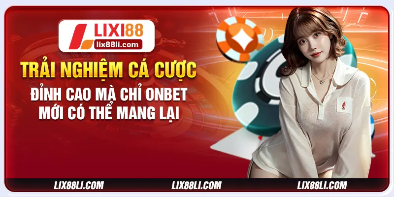 Trải nghiệm cá cược đỉnh cao mà chỉ Onbet mới có thể mang lại