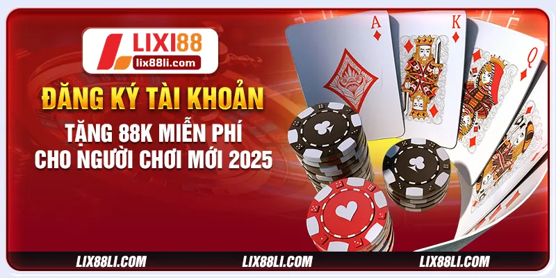 Đăng Ký Tài Khoản Tặng 88k Miễn Phí Cho Người Chơi Mới
