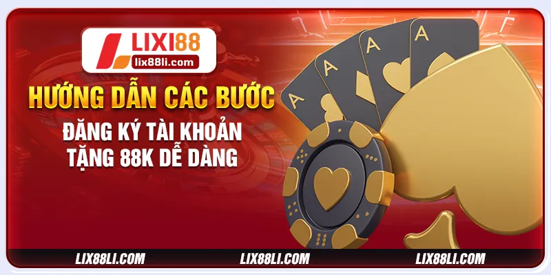 Hướng dẫn các bước đăng ký tài khoản tặng 88K dễ dàng