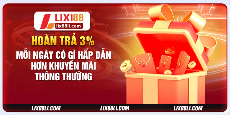 Hoàn trả 3% mỗi ngày có gì hấp dẫn hơn khuyến mãi thông thường