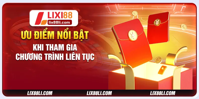 Ưu điểm nổi bật khi tham gia chương trình liên tục