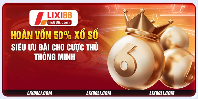 Hoàn vốn 50% xổ số siêu ưu đãi cho cược thủ thông minh