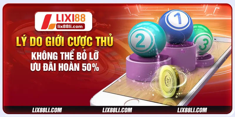 Lý do giới cược thủ không thể bỏ lỡ ưu đãi hoàn 50%