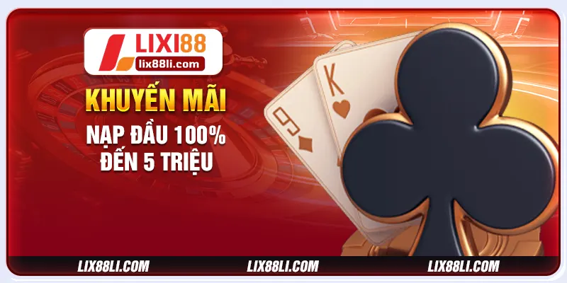 Khuyến mãi nạp đầu 100% đến 5 triệu