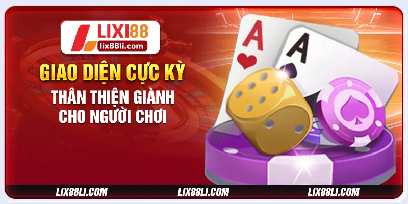 Giao diện cực kỳ thân thiện giành cho người chơi