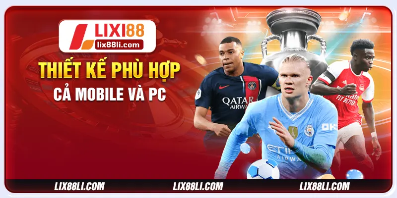 Thiết kế phù hợp cả mobile và PC