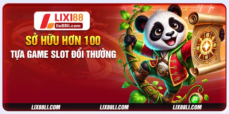 Sở hữu hơn 100 tựa game slot đổi thưởng