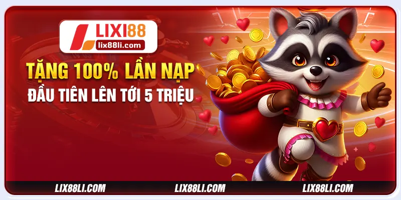 Tặng 100% lần nạp đầu tiên lên tới 5 triệu
