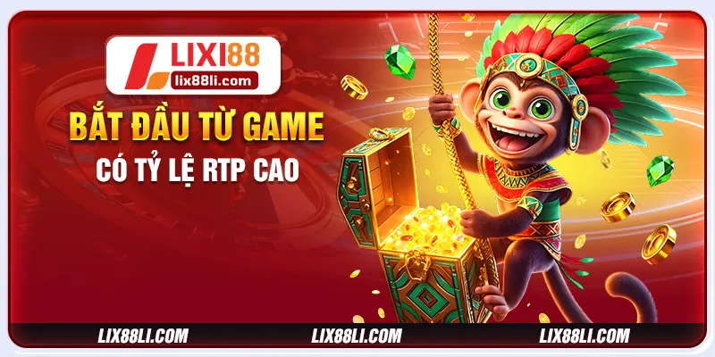 Bắt đầu từ game có tỷ lệ RTP cao