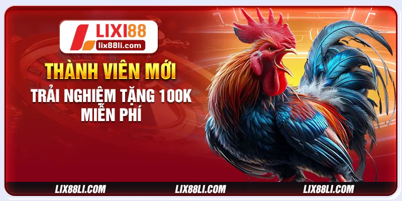 Thành viên mới trải nghiệm tặng 100K miễn phí
