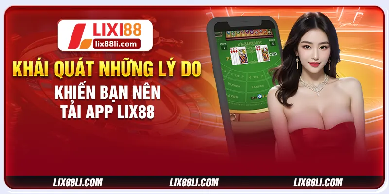 Khái quát những lý do khiến bạn nên tải app LIXI88