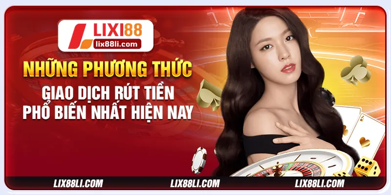 Những phương thức giao dịch rút tiền phổ biến nhất hiện nay