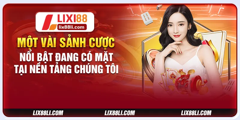 Một vài sảnh cược nổi bật đang có mặt tại nền tảng chúng tôi